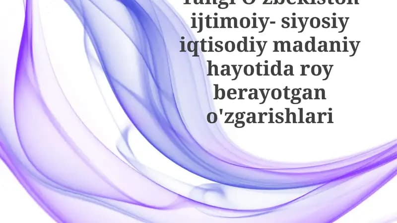 Yangi O'zbekiston iqtisodiy-siyosiy madaniy hayotida ro'y berayotgan o'zgarishlar
