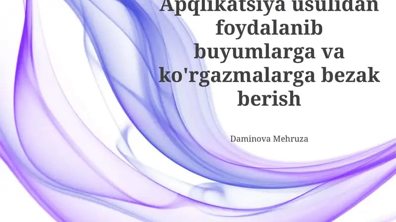 Applikatsiya usulidan foydalanib buyumlarga va ko'rgazmalarga bezak berish