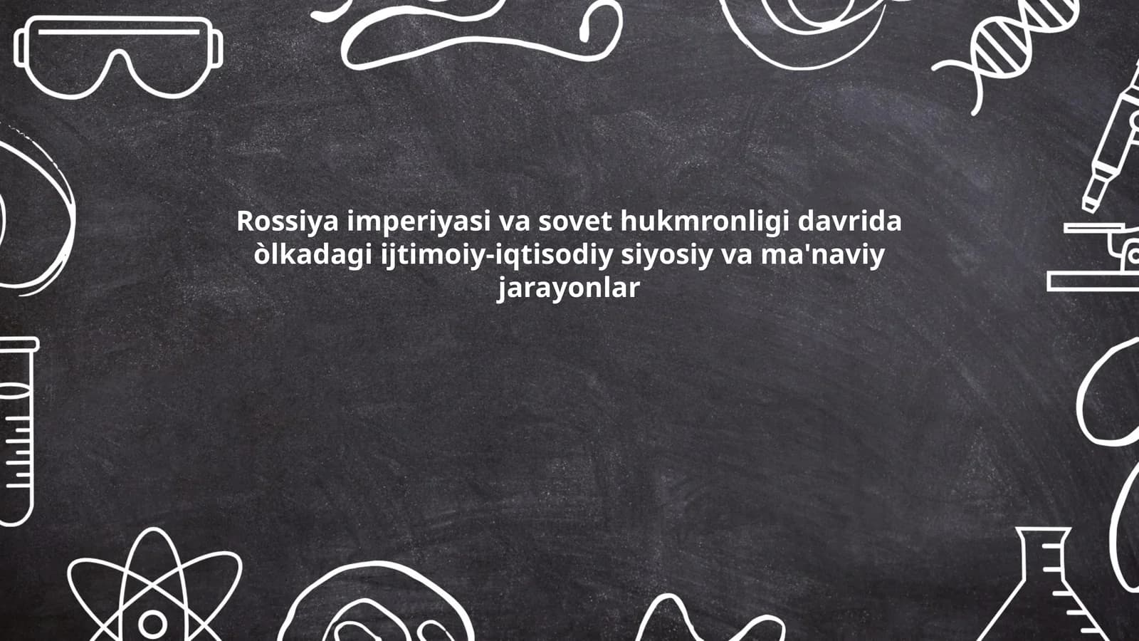 Rossiya imperiyasi va sovet hukmronligi davrida òlkadagi ijtimoiy-iqtisodiy siyosiy va ma'naviy jarayonlar