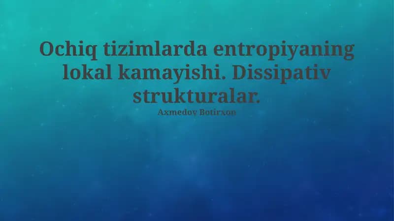 Ochiq tizimlarda entropiyaning lokal kamayishi. Dissipativ strukturalar.
