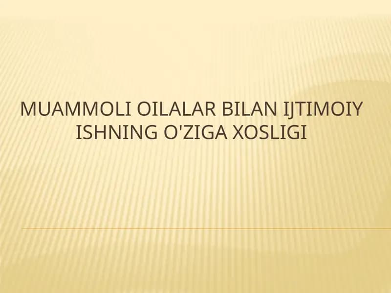 Muammoli oilalar bilan ijtimoiy ishning o'ziga xosligi