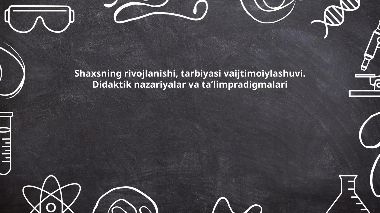 Shaxsning rivojlanishi, tarbiyasi vaijtimoiylashuvi. Didaktik nazariyalar va ta’limpradigmalari