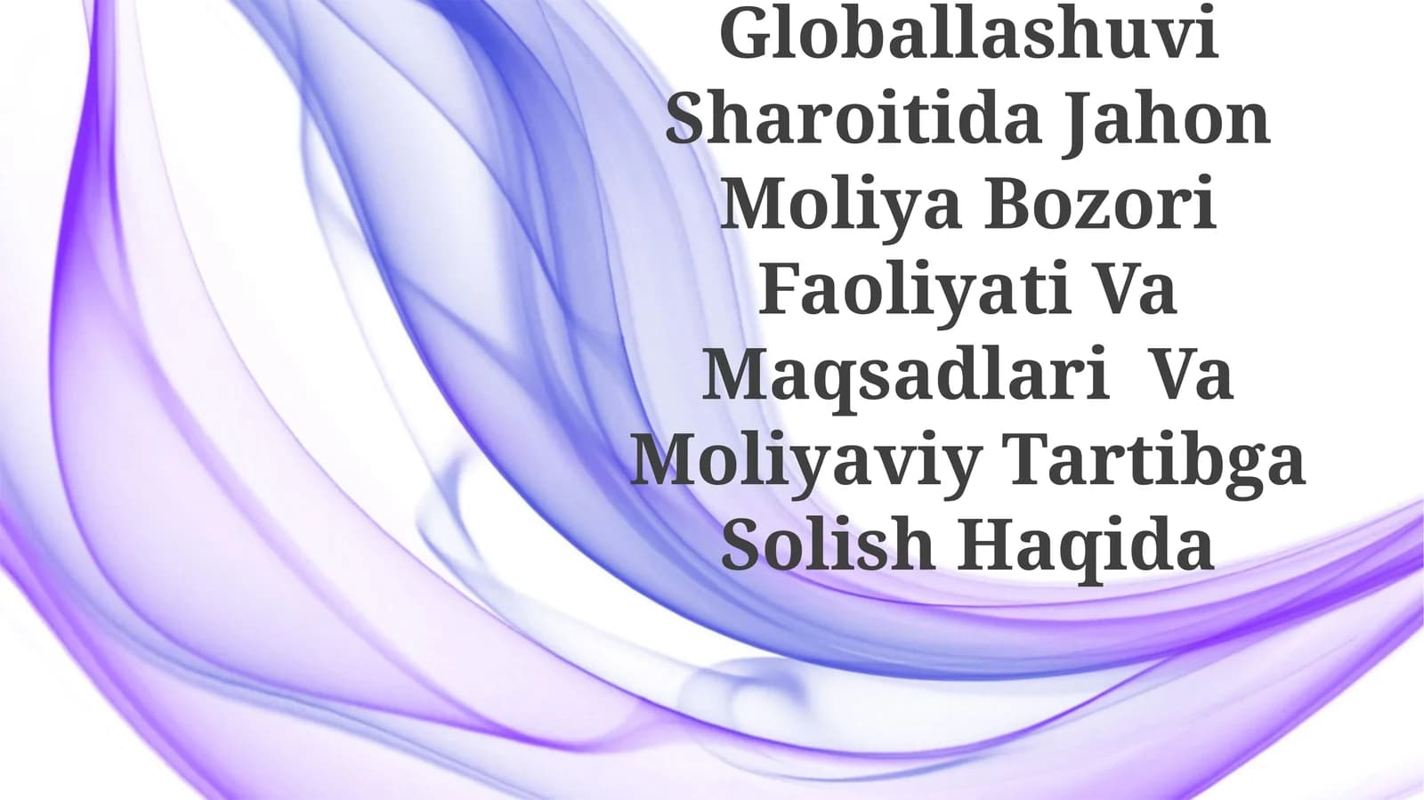 Jahon Iqtisodiyotining Globallashuvi Sharoitida Jahon Moliya Bozori Faoliyati Va Maqsadlari Va Moliyaviy Tartibga Solish Haqida