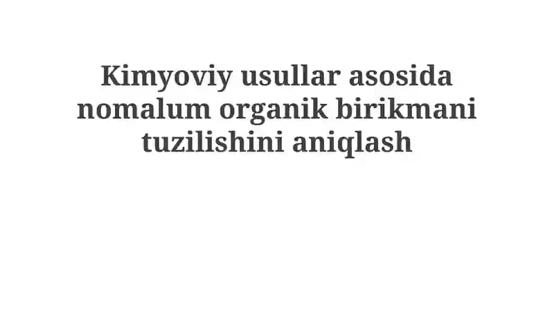 Noma'lum organik birikmaning tuzilishini aniqlash