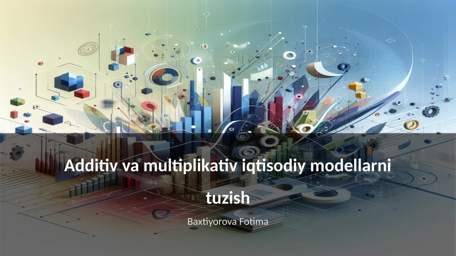 Additiv va multiplikativ iqtisodiy modellarni tuzish