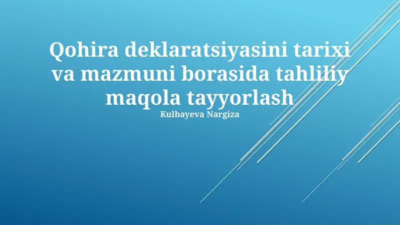 Qohira deklaratsiyasini tarixi va mazmuni borasida tahliliy maqola tayyorlash