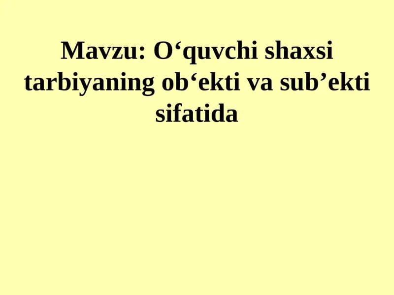 O‘quvchi shaxsi tarbiyaning ob‘ekti va sub’ekti sifatida