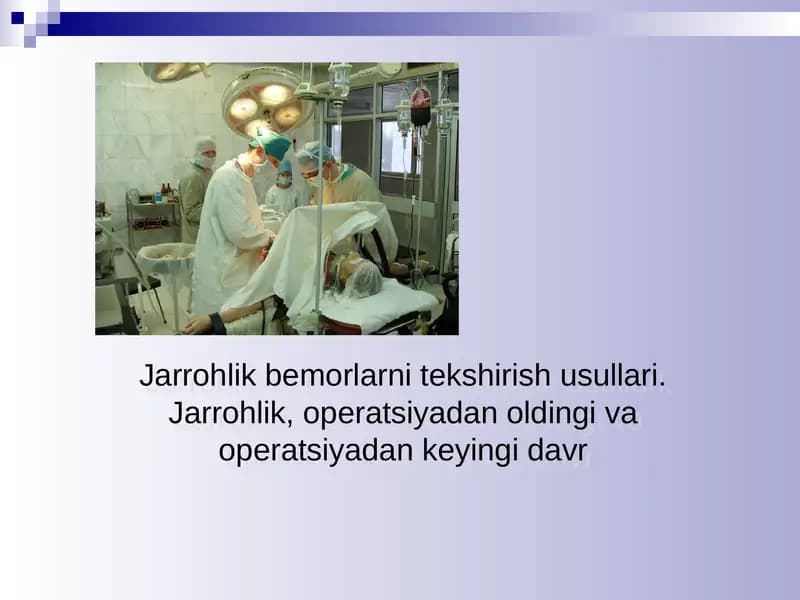 Jarrohlik bemorlarni tekshirish usullari. Jarrohlik, operatsiyadan oldingi va operatsiyadan keyingi davr