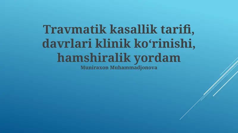 Travmatik kasallik tarifi, davrlari klinik koʻrinishi, hamshiralik yordam