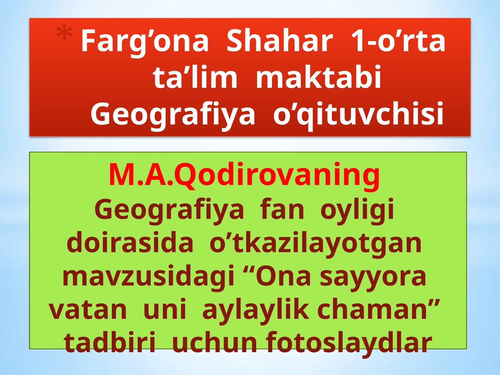 Farg’ona Shahar 1-o’rtata’lim maktabi Geografiya o’qituvchisi M.A. Qodirova
