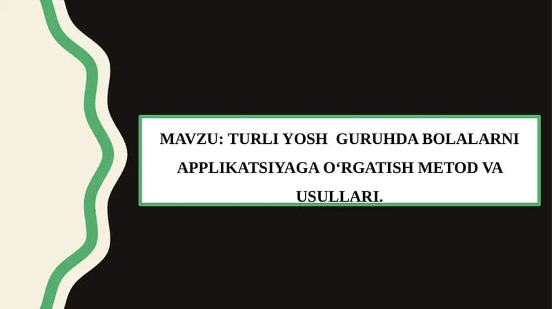 TURLI YOSH GURUHDA BOLALARNI APPLIKATSIYAGA O‘RGATISH METOD VA USULLARI