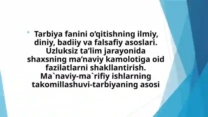 Tarbiya fanini o‘qitishning ilmiy, diniy, badiiy va falsafiy asoslari. Uzluksiz ta’lim jarayonida shaxsning ma’naviy kamolotiga oid fazilatlarni shakllantirish. Ma`naviy-ma`rifiy ishlarning takomillashuvi-tarbiyaning asosi