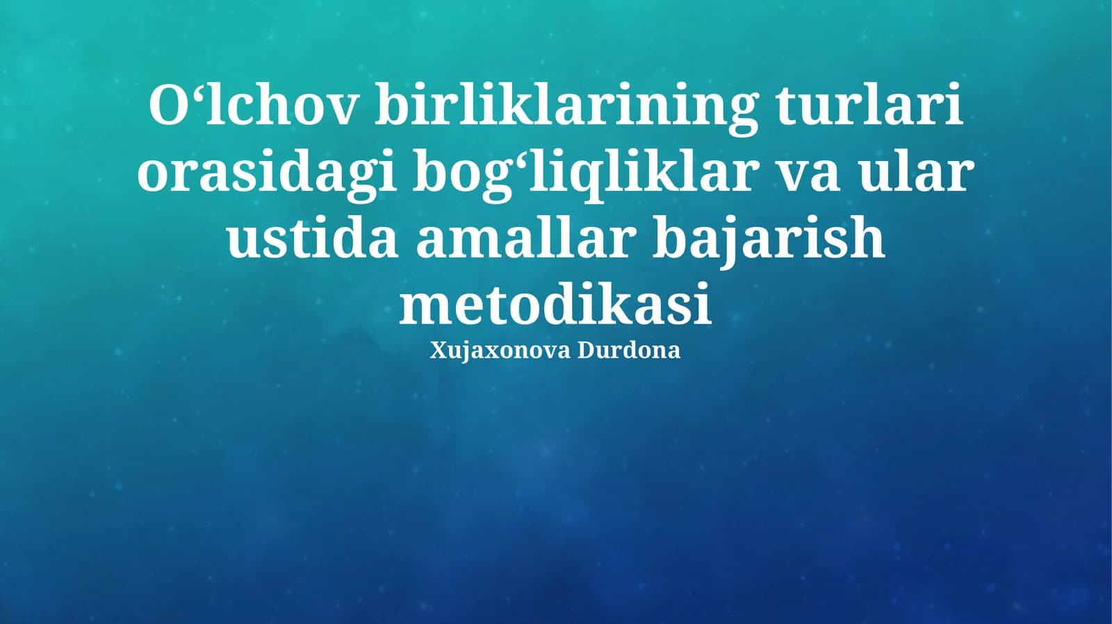 O'lchov birliklari turlari orasidagi bogʻliqliklar va ular ustida amallar bajarish metodikasi