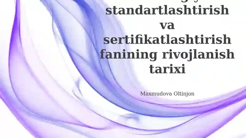 Metrologiya standartlashtirish va sertifikatlashtirish fanining rivojlanish tarixi
