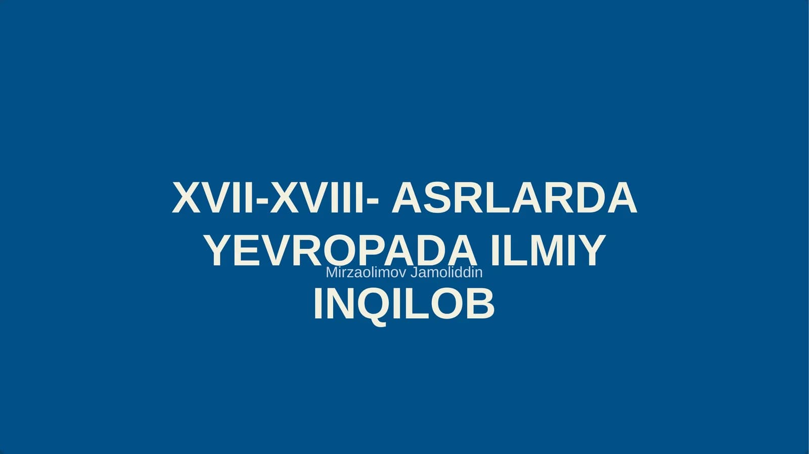 XVII-XVIII- ASRLARDA YEVROPADA ILMIY INQILOB
