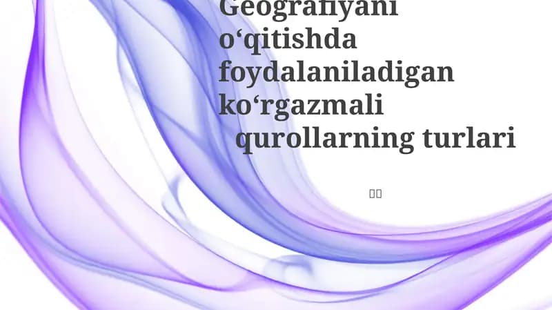 Geografiyani oʻqitishda foydalaniladigan koʻrgazmali qurollarning turlari