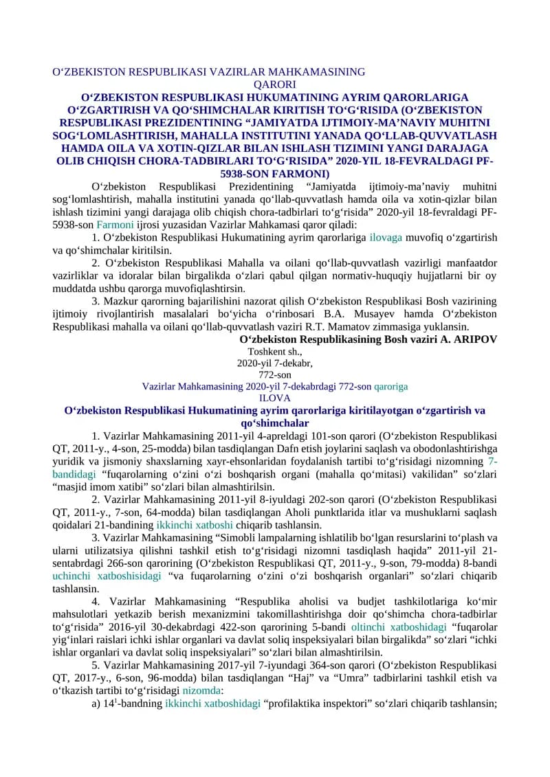 O‘ZBEKISTON RESPUBLIKASI HUKUMATINING AYRIM QARORLARIGA O‘ZGARTIRISH VA QO‘SHIMCHALAR KIRITISH TO‘G‘RISIDA (O‘ZBEKISTON RESPUBLIKASI PREZIDENTINING “JAMIYATDA IJTIMOIY-MA’NAVIY MUHITNI SOG‘LOMLASHTIRISH, MAHALLA INSTITUTINI YANADA QO‘LLAB-QUVVATLASH HAMDA OILA VA XOTIN-QIZLAR BILAN ISHLASH TIZIMINI YANGI DARAJAGA OLIB CHIQISH CHORA-TADBIRLARI TO‘G‘RISIDA” 2020-YIL 18-FEVRALDAGI PF-5938-SON FARMONI)