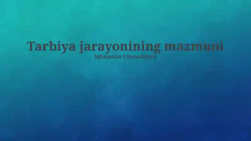 Tarbiya jarayonining mazmuni