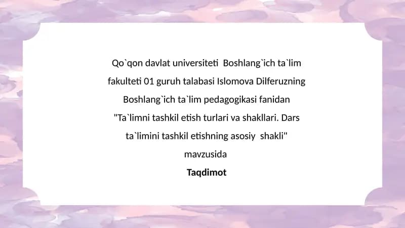 Ta`limni tashkil etish turlari va shakllari. Dars ta`limini tashkil etishning asosiy  shakli