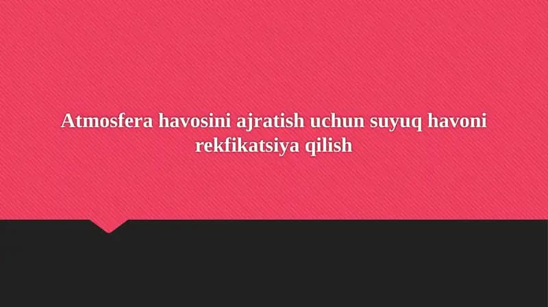 Atmosfera havosini ajratish uchun suyuq havoni rekfikatsiya qilish