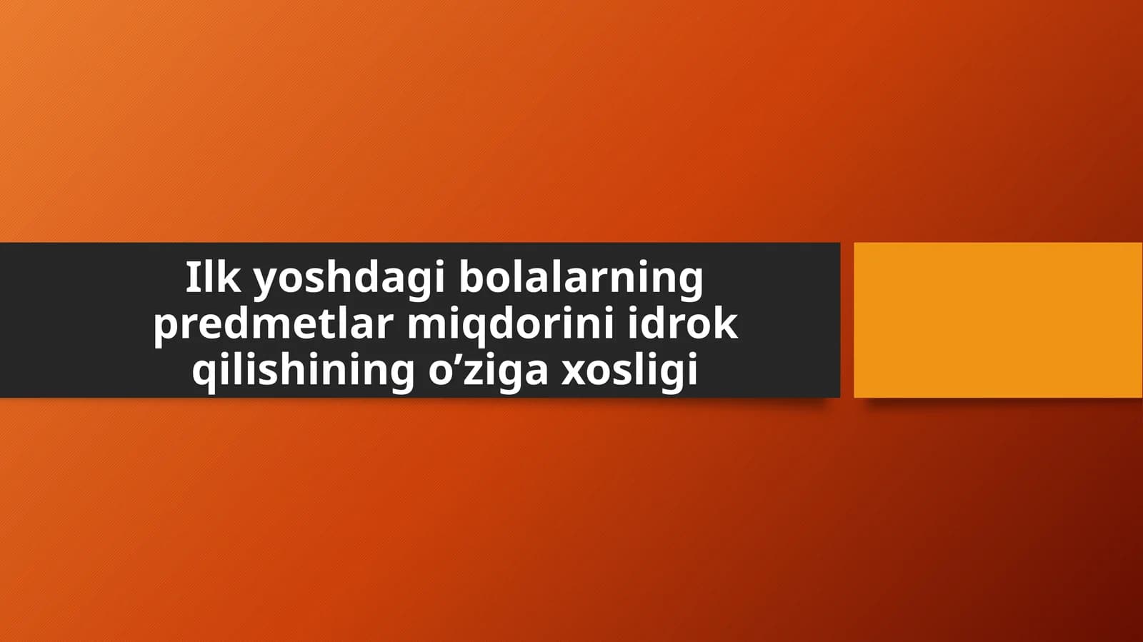 Ilk yoshdagi bolalarning predmetlar miqdorini idrok qilishining o’ziga xosligi
