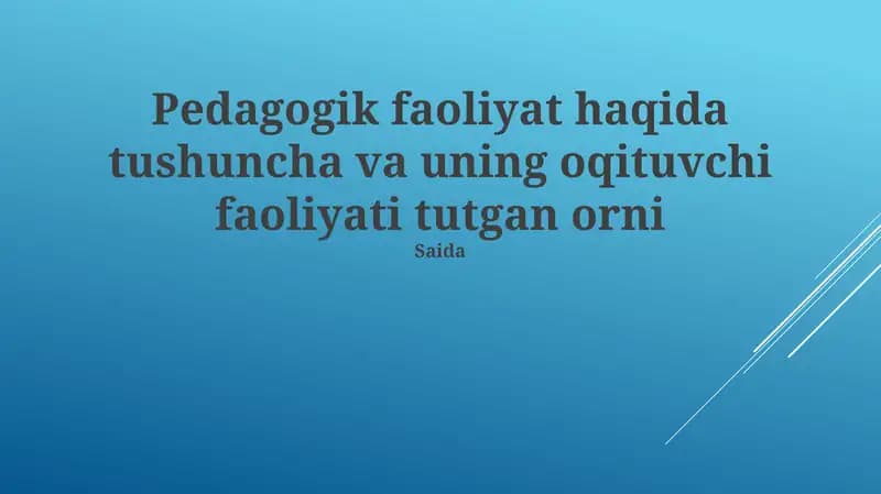 Pedagogik faoliyat haqida tushuncha va uning oqituvchi faoliyati tutgan orni