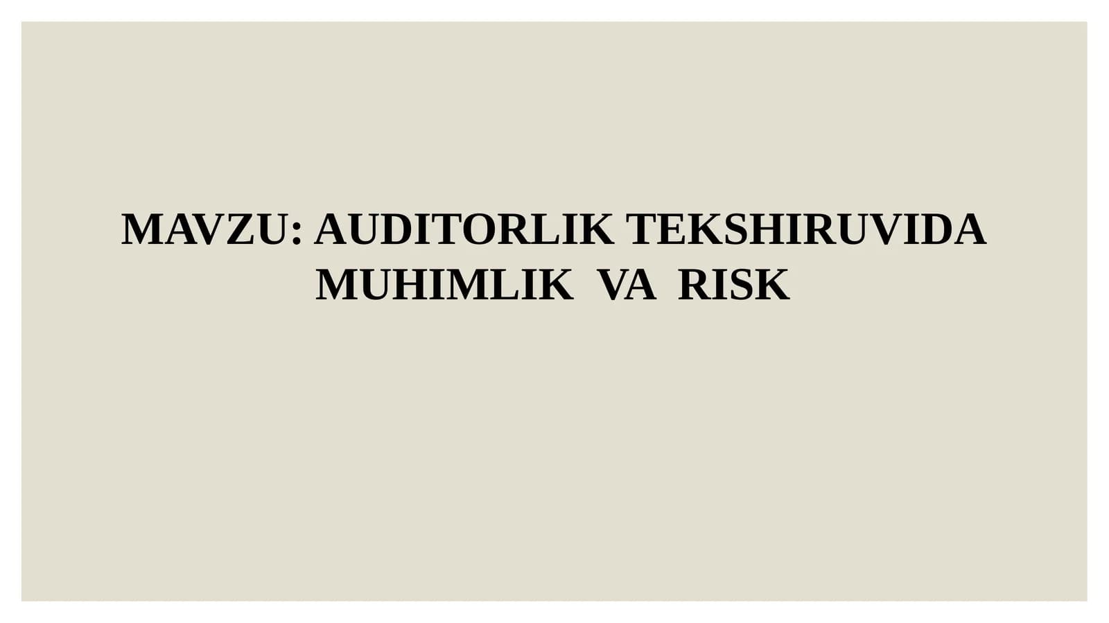 AUDITORLIK TEKSHIRUVIDA MUHIMLIK VA RISK