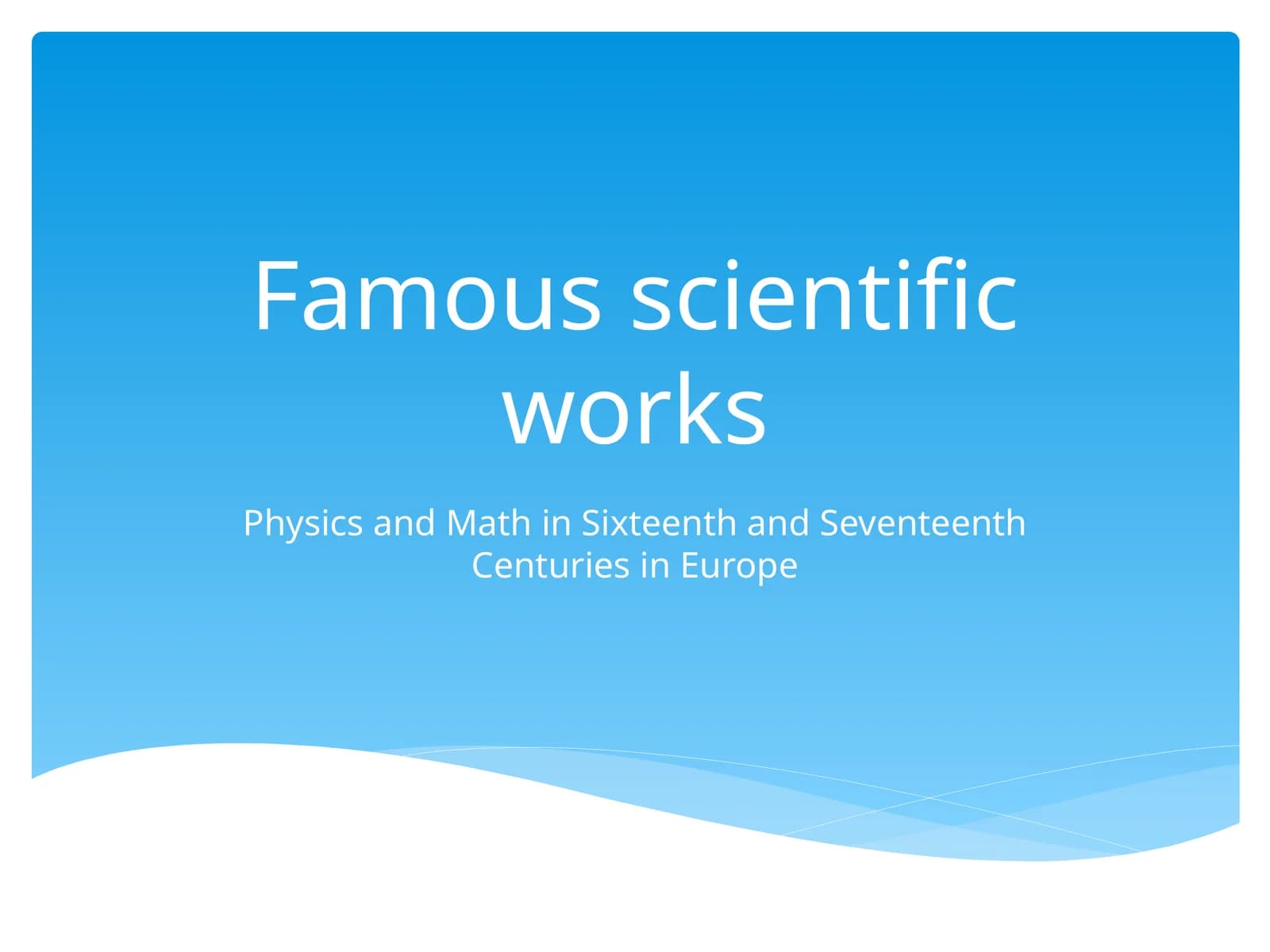 Physics and Math in Sixteenth and Seventeenth Centuries in Europe