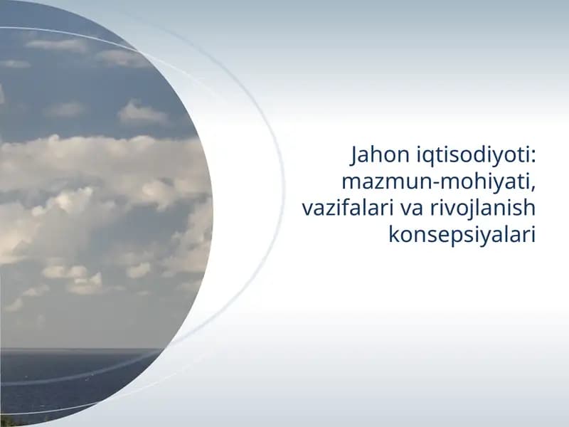 "Jahon iqtisodiyoti: mazmun-mohiyati, vazifalari va rivojlanish konsepsiyalari"