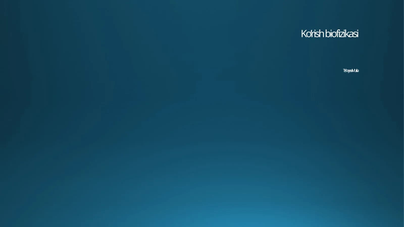 Ko’rish biofizikasi Teshayeva Muxlisa