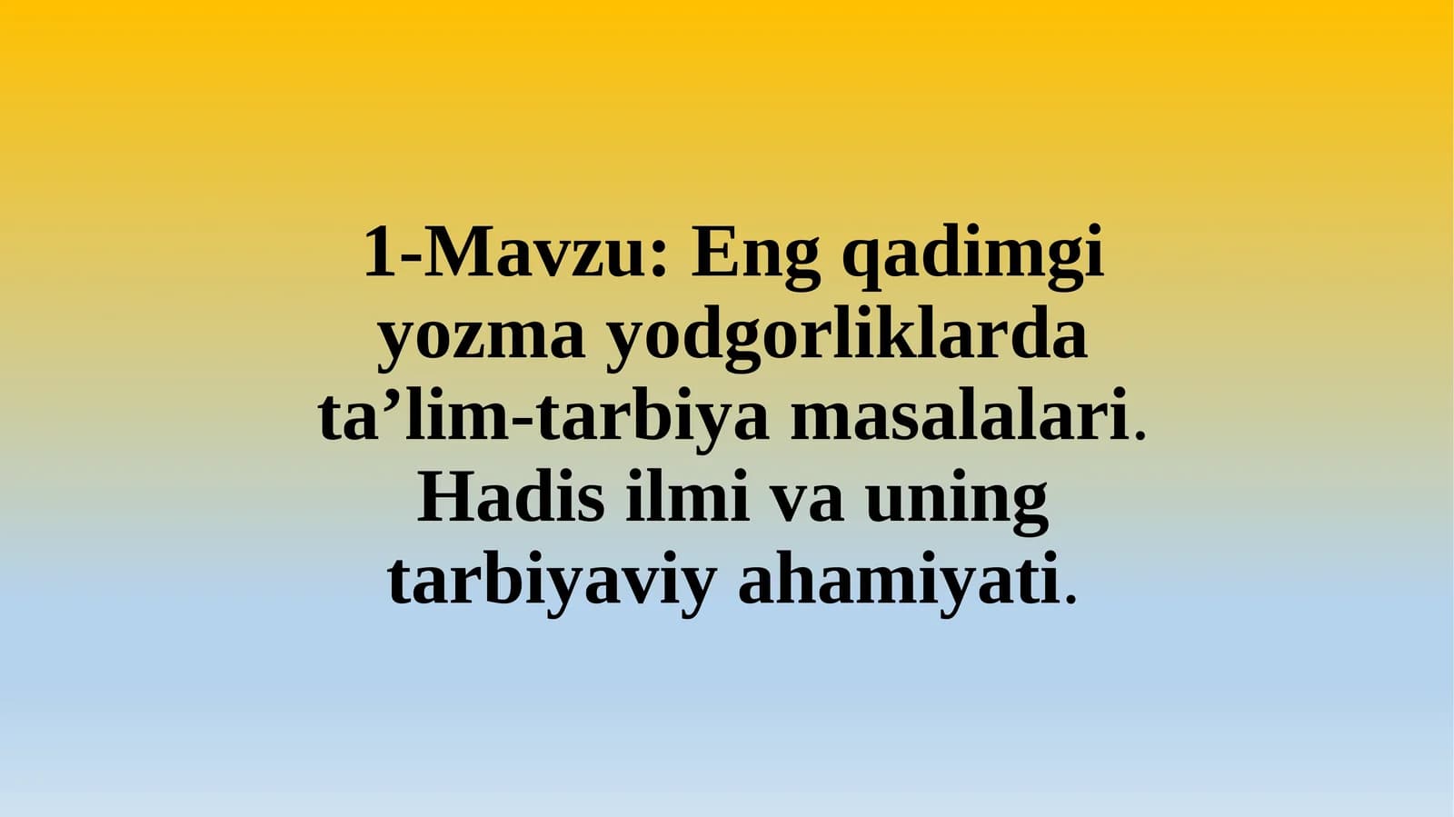 Eng qadimgi yozma yodgorliklarda taʼlim-tarbiya masalalari.Hadis ilmi va uning tarbiyaviy ahamiyati