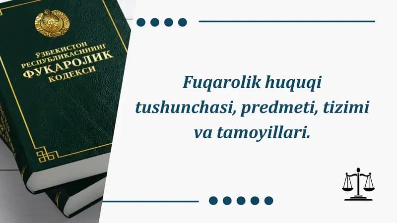 Fuqarolik huquqi tushunchasi, predmeti, tizimi va tamoyillari