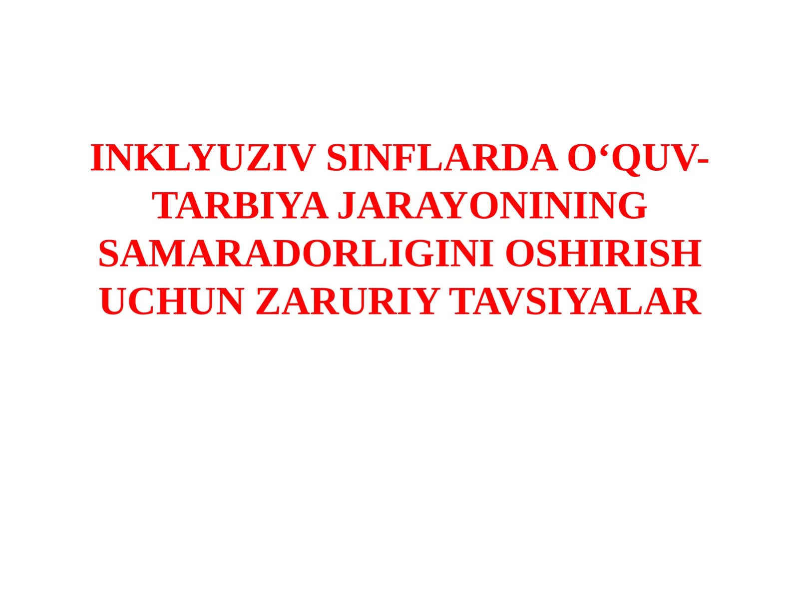 INKLYUZIVSINFLARDA O‘QUV-TARBIYA JARAYONINING SAMARADORLIGINI OSHIRISH UCHUN ZARURIY TAVSIYALAR