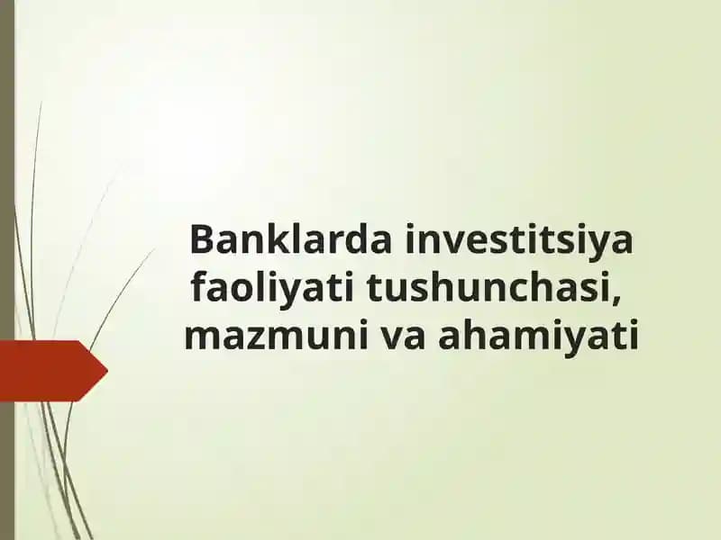 Banklarda investitsiya faoliyati tushunchasi, mazmuni va ahamiyati