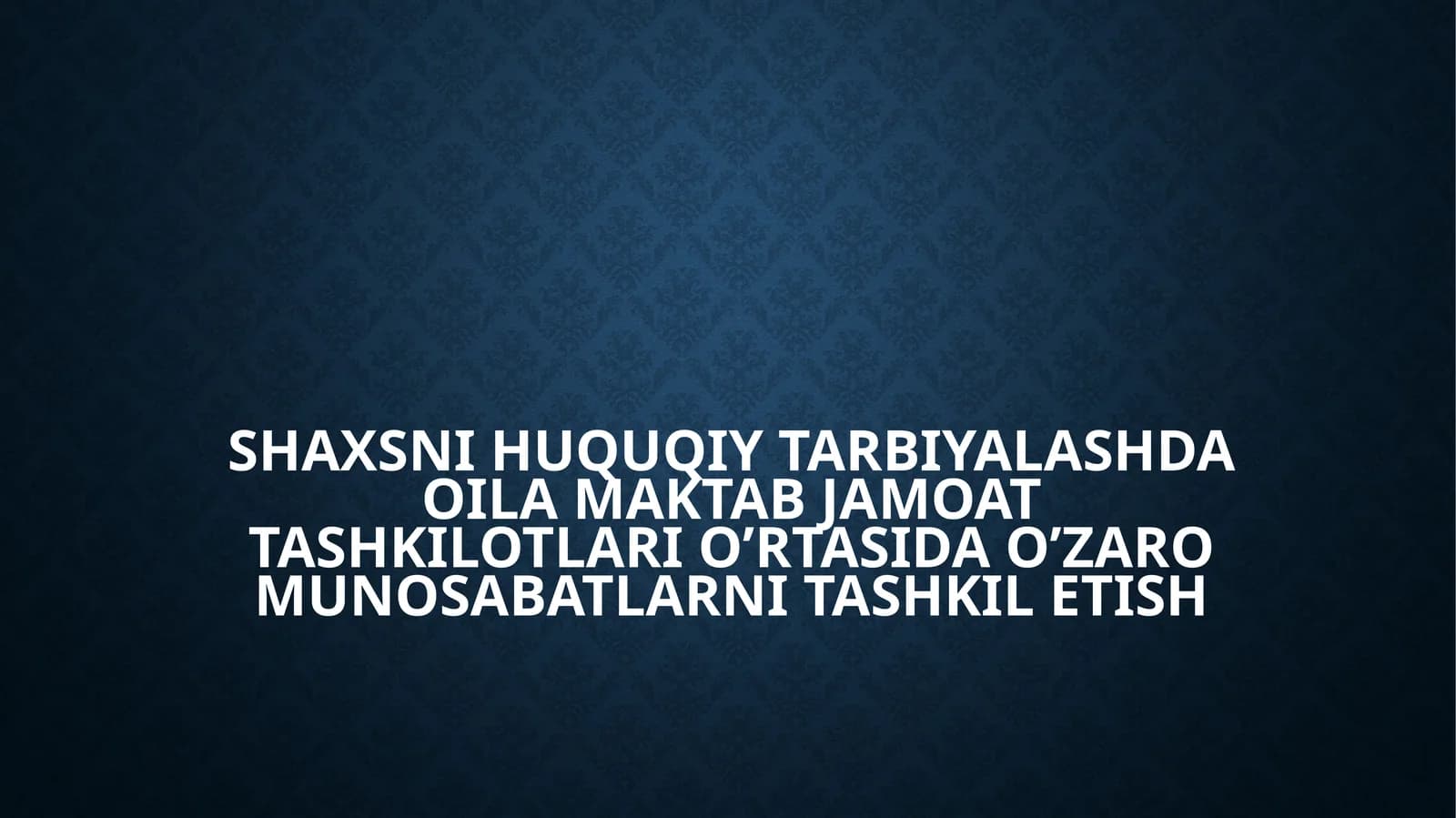 SHAXSNI HUQUQIY TARBIYALASHDA OILA MAKTAB JAMOAT TASHKILOTLARI O’RTASIDA O’ZARO MUNOSABATLARNI TASHKIL ETISH
