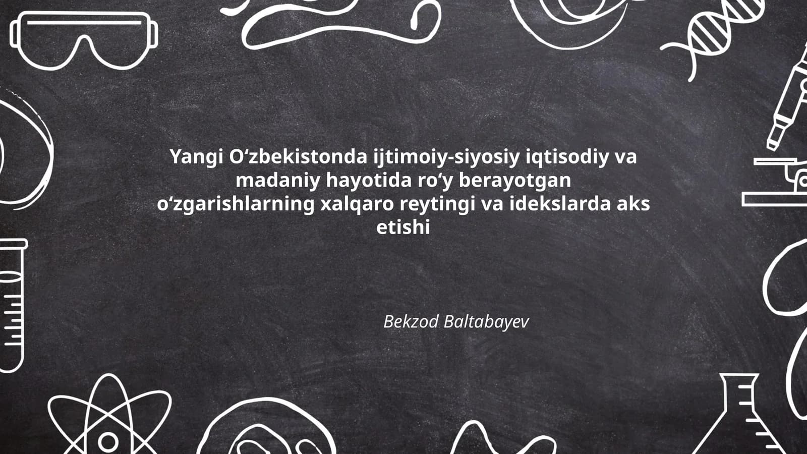 Yangi Oʻzbekistonda ijtimoiy-siyosiy iqtisodiy va madaniy hayotida roʻy berayotgan oʻzgarishlarning xalqaro reytingi va idekslarda aks etishi