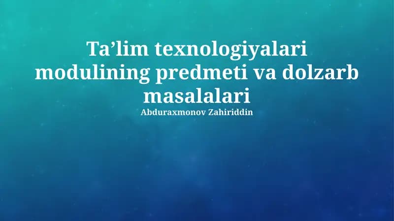 Ta'lim texnologiyalari modulining predmeti va dolzarb masalalari