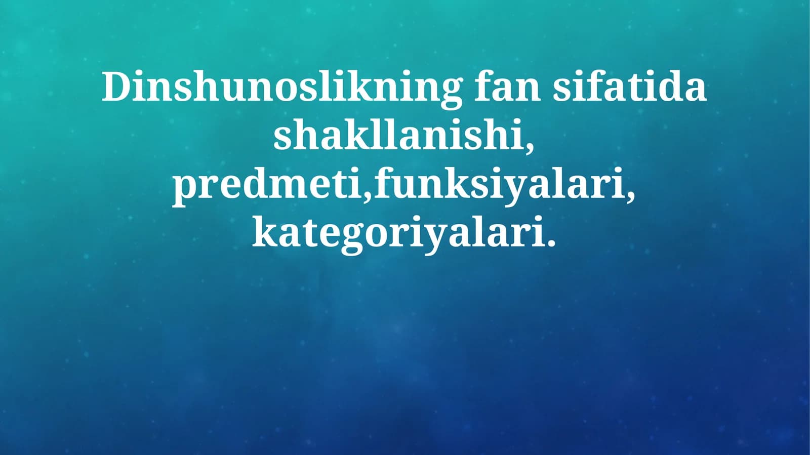 Dinshunoslikning fan sifatida shakllanishi, predmeti,funksiyalari, kategoriyalari