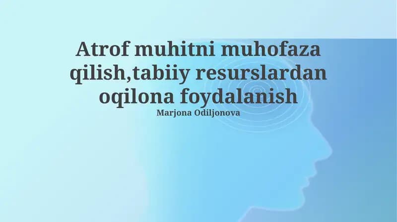 Atrof-muhitni muhofaza qilish va tabiiy resurslardan oqilona foydalanish