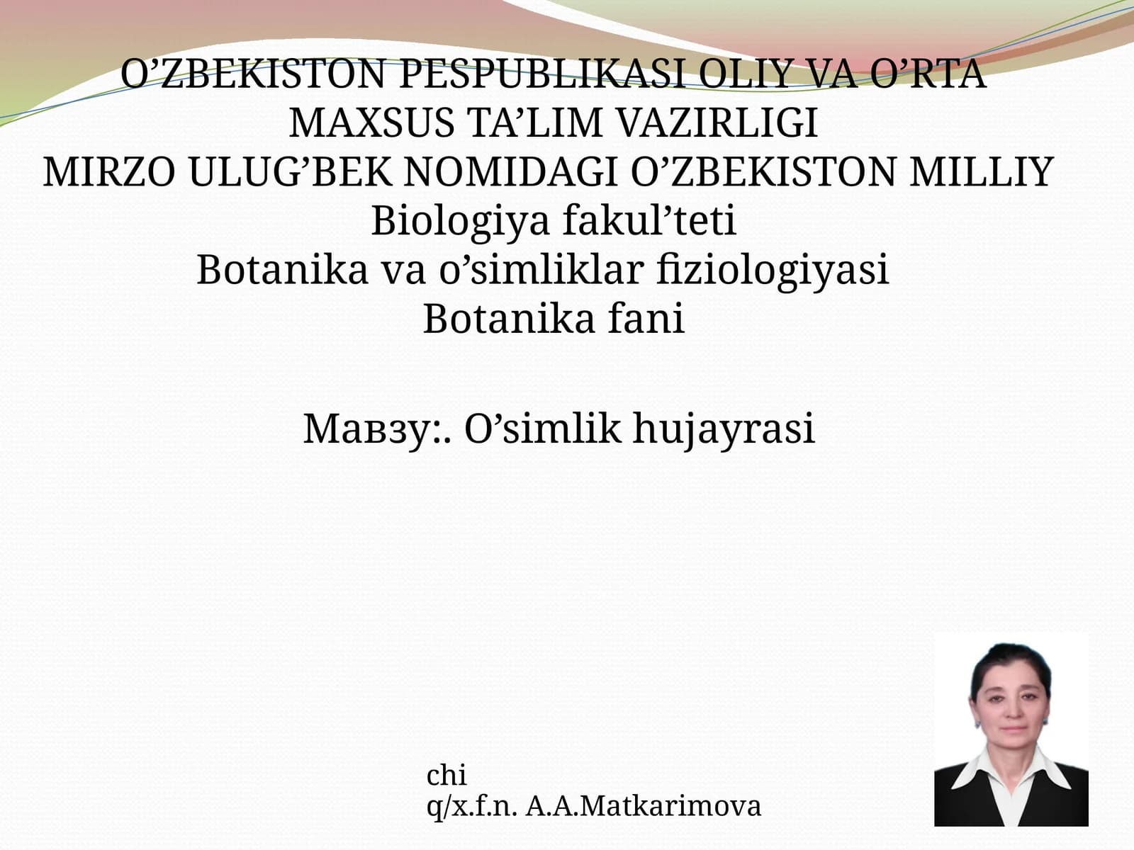 O’simlik hujayrasi chi q/x.f.n. A.A.Matkarimova