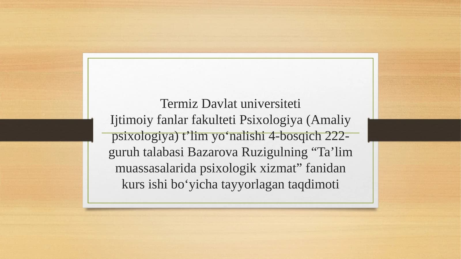 Ijtimoiy fanlar fakulteti Psixologiya (Amaliy psixologiya) t’lim yo‘nalishi 4-bosqich 222-guruh talabasi Bazarova Ruzigulning “Ta’lim muassasalarida psixologik xizmat” fanidankursi shibo‘yicha tayyorlagan taqdimoti