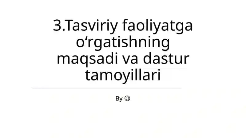 Tasviriy faoliyatga o‘rgatishning maqsadi va dastur tamoyillari