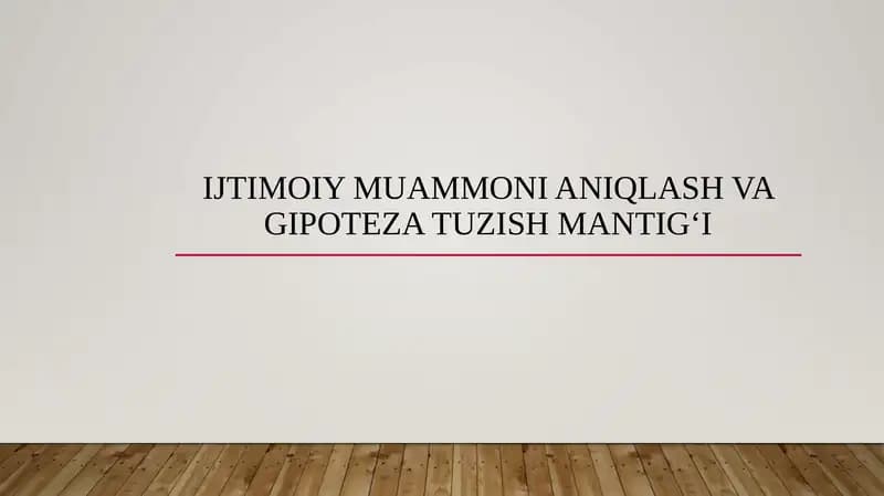 IJTIMOIY MUAMMONI ANIQLASH VA GIPOTEZA TUZISH MANTIG‘I