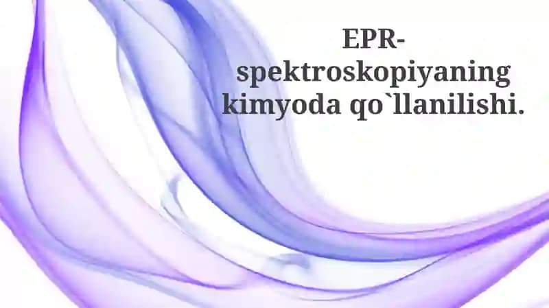 EPR-spektroskopiyaningkimyodaqo`llanilishi