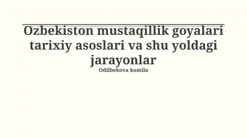 Ozbekiston mustaqillik goyalari tarixiy asoslari va shu yoldagi jarayonlar
