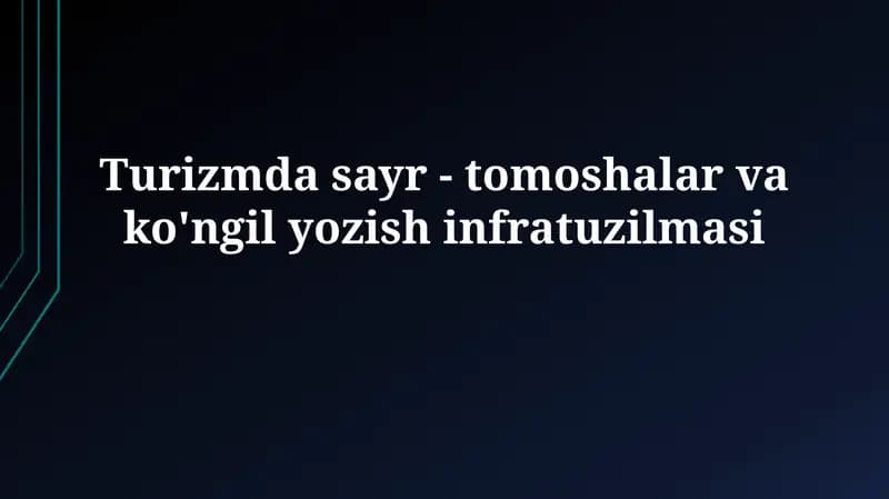Turizmda sayr - tomoshalar va ko'ngiloyozishinfratuzilmasi