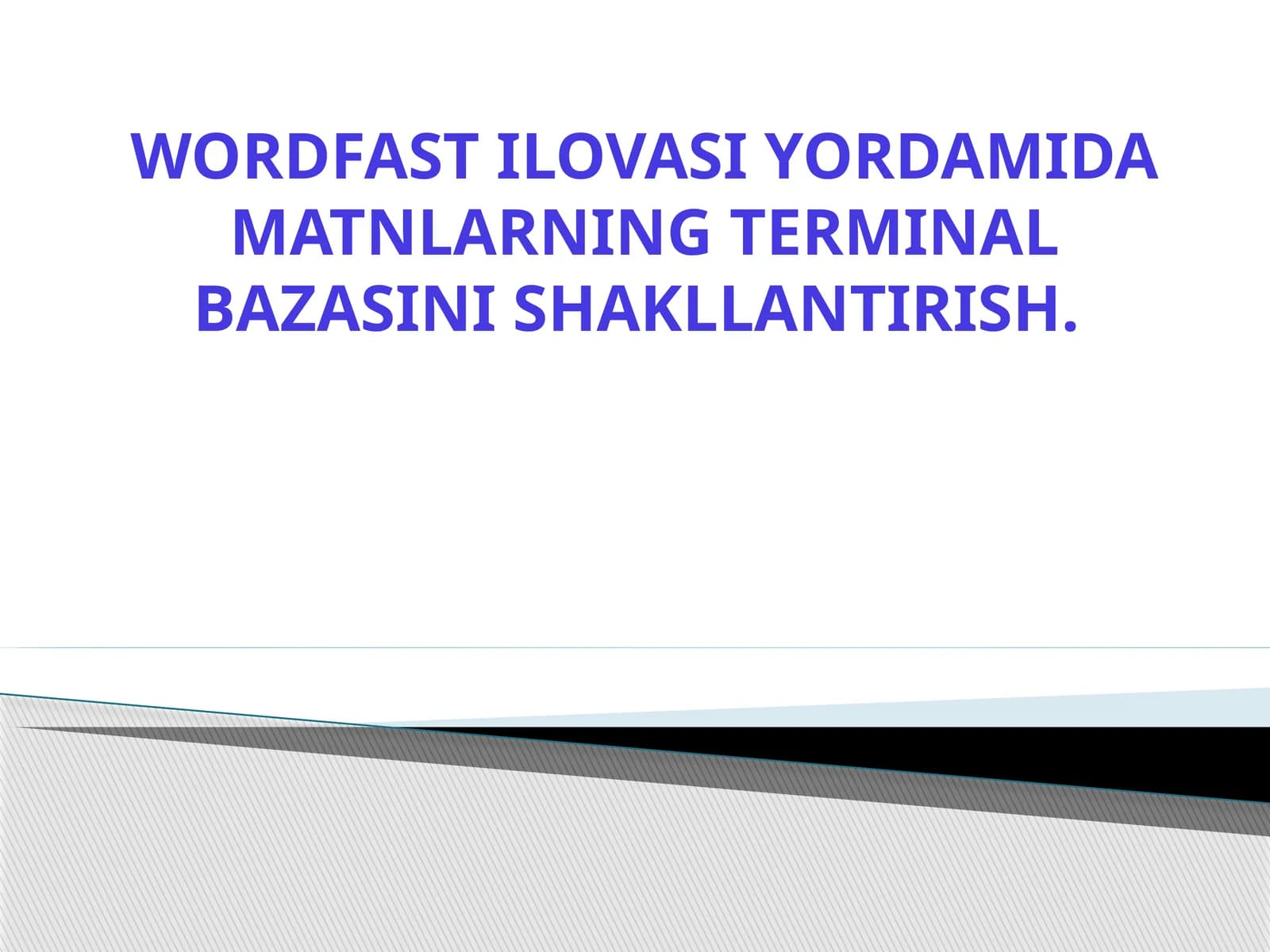 WORDFAST ILOVASI YORDAMIDA MATNLARNING TERMINAL BAZASINI SHAKLLANTIRISH.