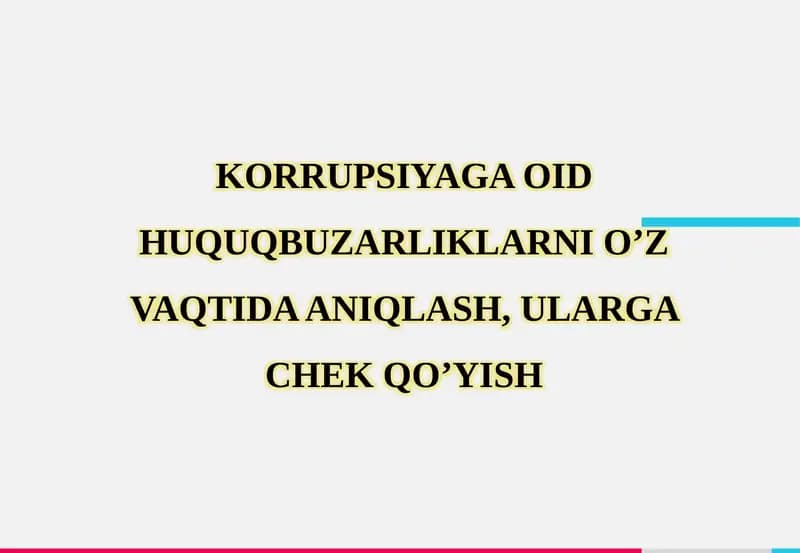 KORRUPSIYAGA OID HUQUQBUZARLIKLARNI O’Z VAQTIDA ANIQLASH, ULARGA CHEK QO’YISH