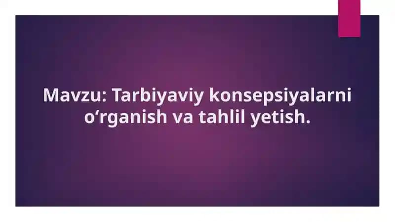 Tarbiyaviy konsepsiyalarni oʻrganish va tahlil yetish