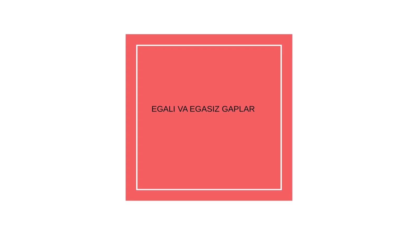 EGALI VA EGASIZ GAPLAR